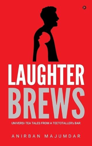 Laughter Brews: Universi-Tea Tales From A Teetotaller's Bar