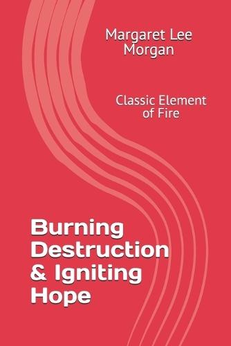 Burning Destruction & Igniting Hope: Classic Element of Fire