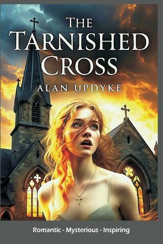 The Tarnished Cross - Romantic, Mysterious, Inspiring: Inspirational Christian mystery and romance. A gripping tale of betrayal and redemption. Faith for second chances. Forgiveness.