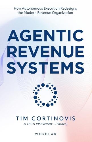 Agentic Revenue Systems: How Revenue Leaders Build Autonomous Execution Engines for Predictable Growth