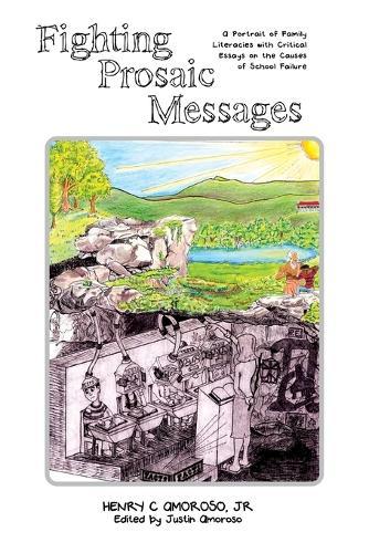 Fighting Prosaic Messages: A Portrait of Family Literacies with Critical Essays on the Causes of School Failure