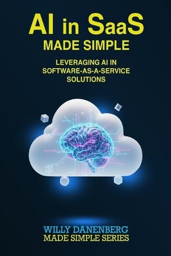 AI in SaaS - Made Simple: Leveraging AI in Software-as-a-Service Solutions