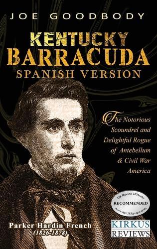 Kentucky Barracuda: El notorio canalla y el encantador pícaro de la América de antebellum y de la guerra civil