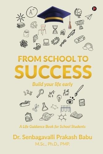 From School to Success: BUILD YOUR LIFE EARLY - A Life Guidance Book for School Students
