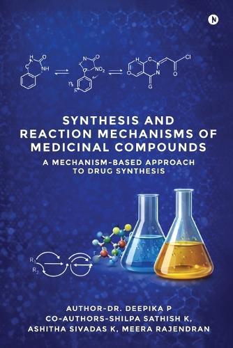 Synthesis and Reaction Mechanisms of Medicinal Compounds: A Mechanism-Based Approach to Drug Synthesis