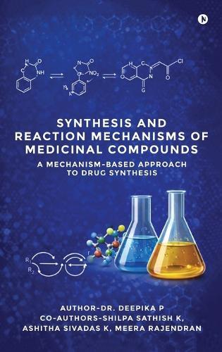 Synthesis and Reaction Mechanisms of Medicinal Compounds: A Mechanism-Based Approach to Drug Synthesis