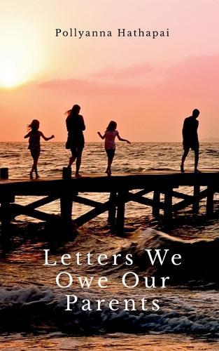 Letters We Owe Our Parents: What I've Always Meant to Say