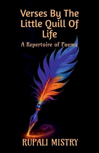 Verses by the Little Quill of Life: A Repertoire of Poems