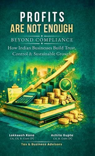 Profits Are Not Enough: Beyond Compliance: How Indian Businesses Build Trust, Control & Sustainable Growth