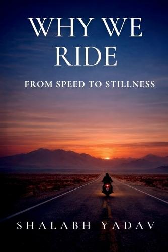 Why We Ride: From Speed to Stillness