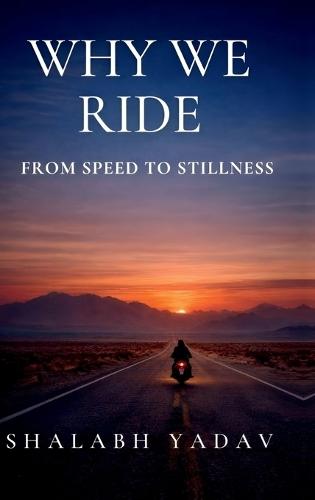 Why We Ride: From Speed to Stillness