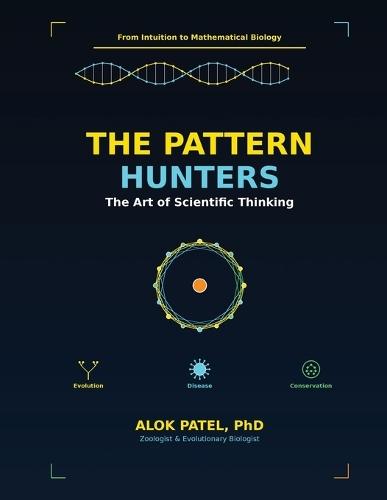 The Pattern Hunters: The Art of Scientific Thinking: From Intuition to Mathematical Biology