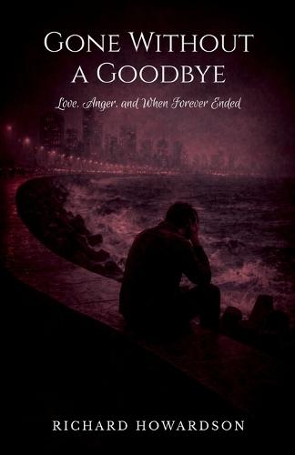Gone Without a Goodbye: Love, Anger, and When Forever Ended