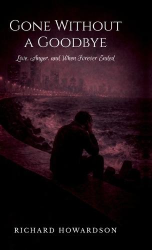 Gone Without a Goodbye: Love, Anger, and When Forever Ended