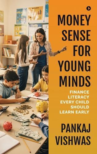Money Sense for Young Minds: Finance Literacy Every Child Should Learn Early