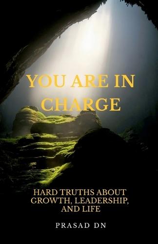 You Are in Charge: Hard Truths About Growth, Leadership, and Life