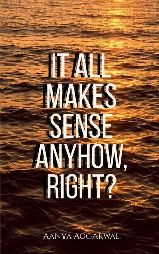 It all makes sense anyhow, right?: These aren't JUST poems...