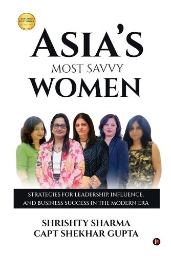 Asia's Most Savvy Women: Strategies for Leadership, Influence, and Business Success in the Modern Era