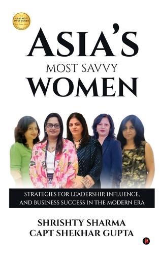 Asia's Most Savvy Women: Strategies for Leadership, Influence, and Business Success in the Modern Era