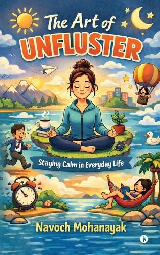 The Art of Unfluster: Staying Calm in Everyday Life