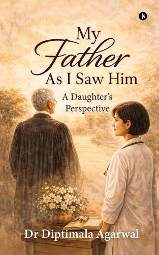 My Father, As I Saw Him: A Daughter's Perspective