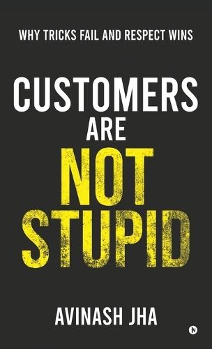 Customers are not Stupid: Why Tricks Fail and Respect Wins