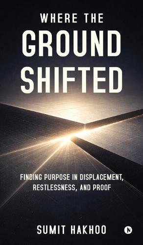 Where the Ground Shifted: Finding Purpose in Displacement, Restlessness, and Proof