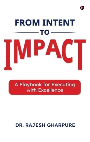 From Intent to Impact: A Playbook for Executing with Excellence