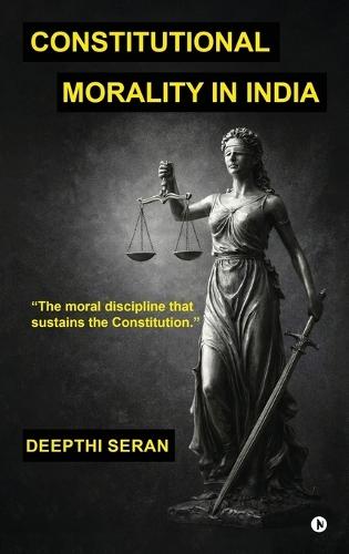 Constitutional Morality in India: The Moral Discipline That Sustains The Constitution
