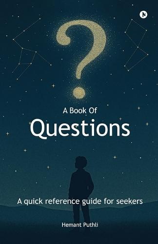 A Book of Questions: A Quick Reference Guide For Seekers