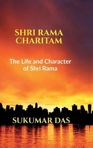 Shri Rama Charitam: The Life and Character of Shri Rama