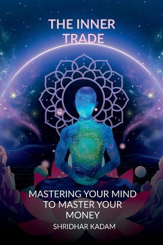 The Inner Trade: Mastering Your Mind to Master Your Money