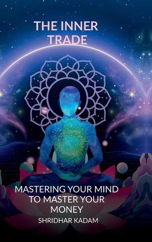 The Inner Trade: Mastering Your Mind to Master Your Money