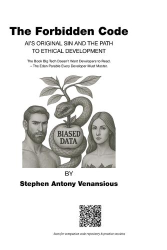 The Forbidden Code: AI's Original Sin and the Path to Ethical Development - The Book Big Tech Doesn't Want Developers to Read. The Eden Parable Every Developer Must Master