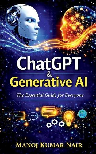 ChatGPT and Generative AI: The Essential Guide for Everyone