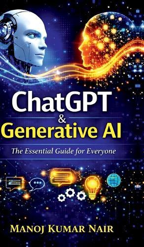 ChatGPT and Generative AI: The Essential Guide for Everyone