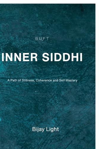 Inner Siddhi: A Path of Stillness, Coherence and Self Mastery