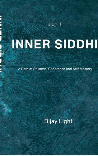 Inner Siddhi: A Path of Stillness, Coherence and Self Mastery