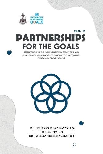 SDG 17 Partnerships for the Goals: Strengthening the Implementation Strategies and Reinvigorating Partnerships globally to accomplish Sustainable Development