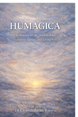 Humagica: The Science of the Human Body, Nutrition, Ageing, and Living Well