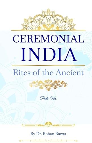 Ceremonial India: Rites of the Ancient Part Two
