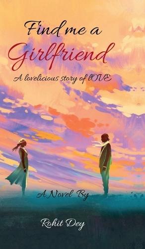 Find Me A Girlfriend: a lovelicious story of love