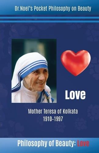 Philosophy of Beauty: Love: Mother Teresa of Kolkata 1910 - 1997