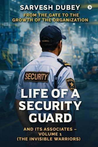 Life of a Security Guard and Its Associates: From the Gate to the Growth of the Organization