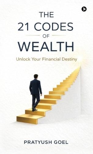 The 21 Codes of Wealth: Unlock Your Financial Destiny