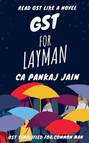 GST for Layman: Read GST like a novel