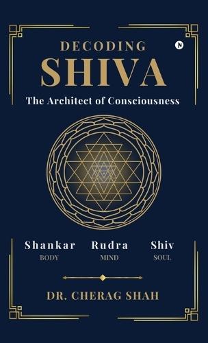 Decoding SHIVA: The Architect of Consciousness