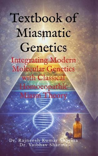 Textbook of Miasmatic Genetics: Integrating Modern Molecular Genetics with Classical Homoeopathic Miasm Theory
