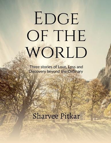 Edge of the World: Three stories of Love, Loss, and Discovery Beyond the Ordinary
