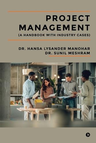 Project Management: (A Handbook With Industry Cases)